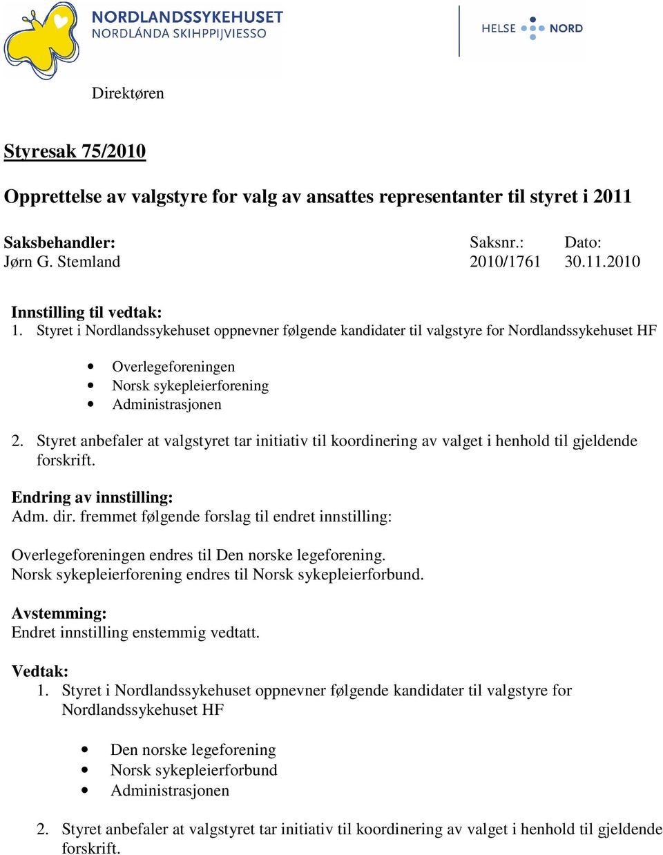 Styret anbefaler at valgstyret tar initiativ til koordinering av valget i henhold til gjeldende forskrift. Endring av innstilling: Adm. dir.