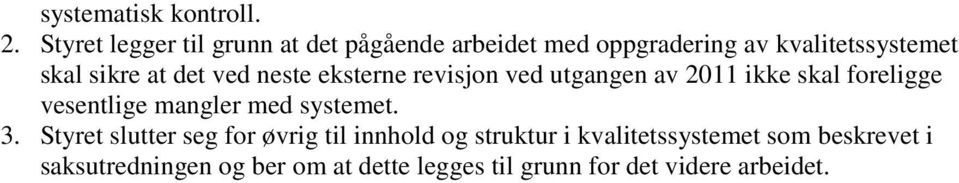 at det ved neste eksterne revisjon ved utgangen av 2011 ikke skal foreligge vesentlige mangler med