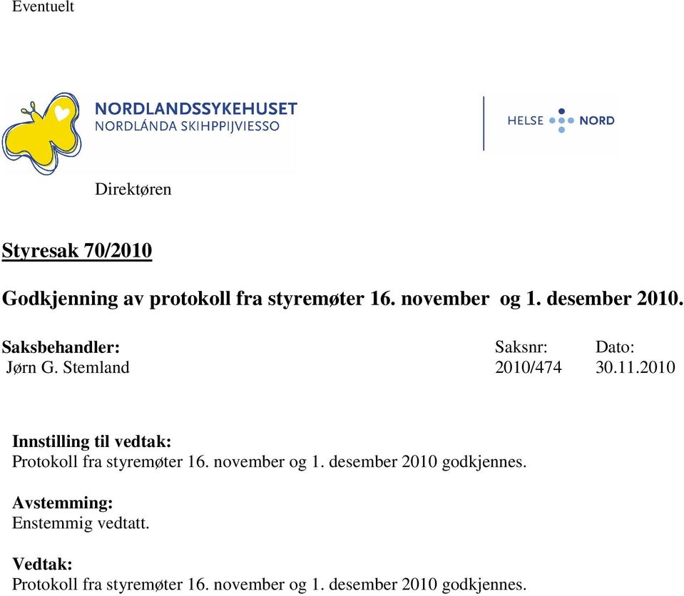 2010 Innstilling til vedtak: Protokoll fra styremøter 16. november og 1.