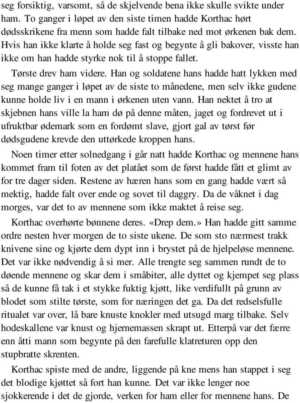 Hvis han ikke klarte å holde seg fast og begynte å gli bakover, visste han ikke om han hadde styrke nok til å stoppe fallet. Tørste drev ham videre.