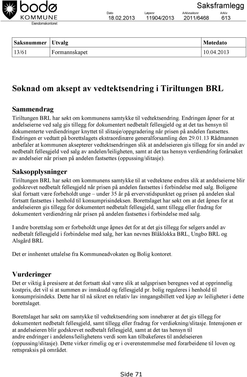 2013 Søknad om aksept av vedtektsendring i Tiriltungen BRL Sammendrag Tiriltungen BRL har søkt om kommunens samtykke til vedtektsendring.