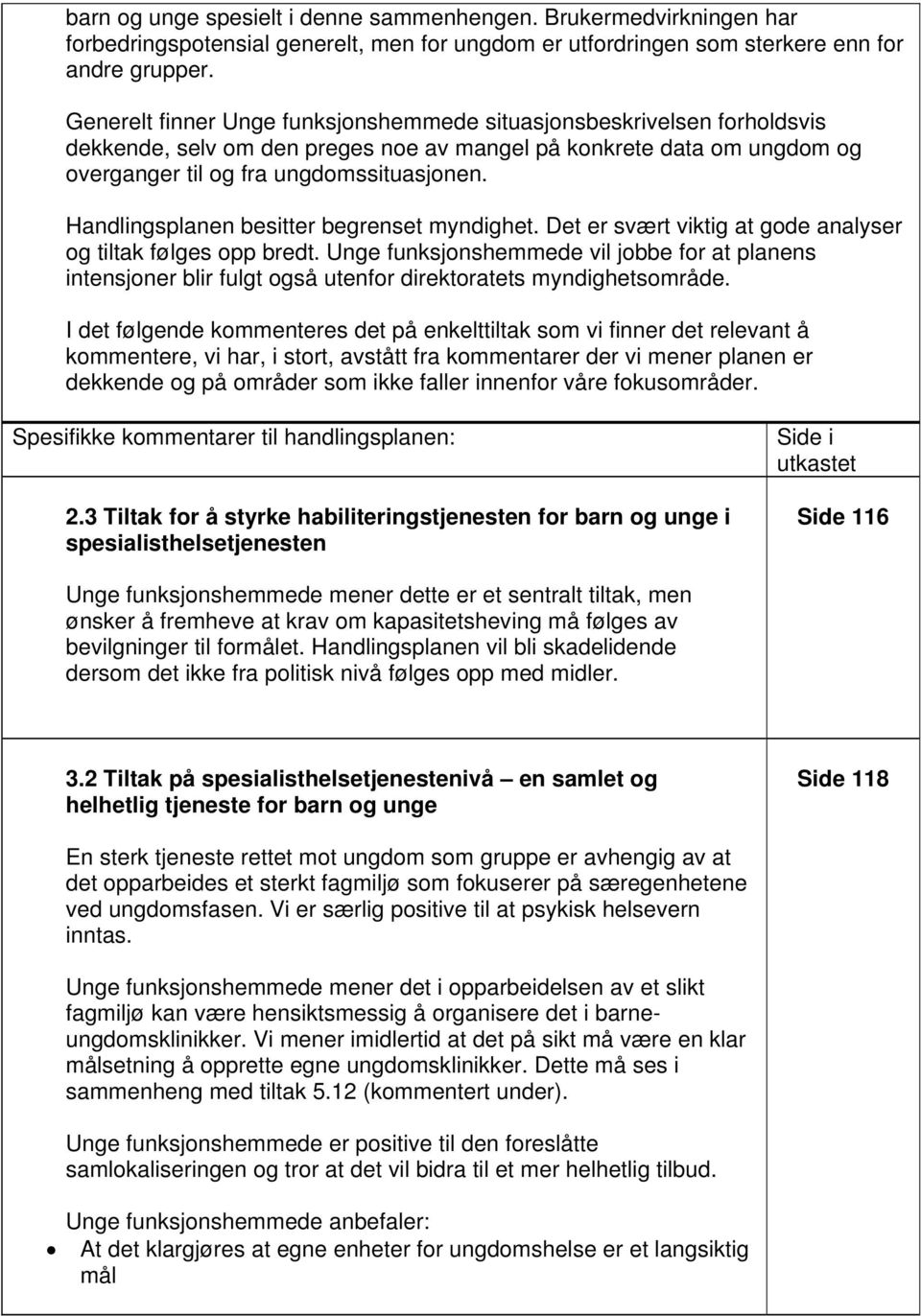 Handlingsplanen besitter begrenset myndighet. Det er svært viktig at gode analyser og tiltak følges opp bredt.