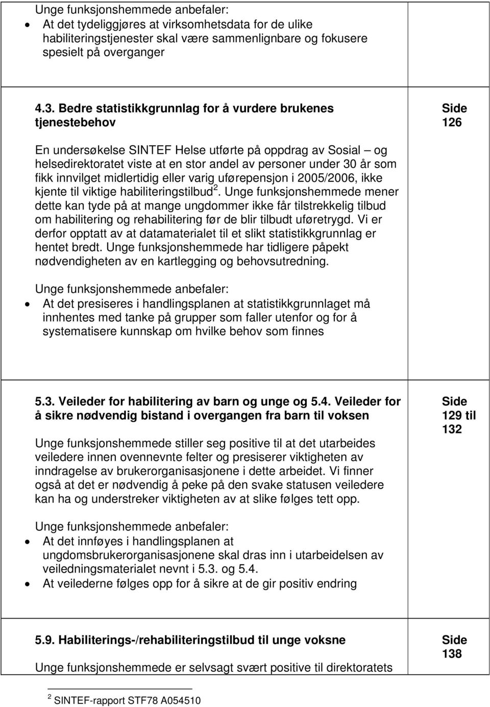 fikk innvilget midlertidig eller varig uførepensjon i 2005/2006, ikke kjente til viktige habiliteringstilbud 2.