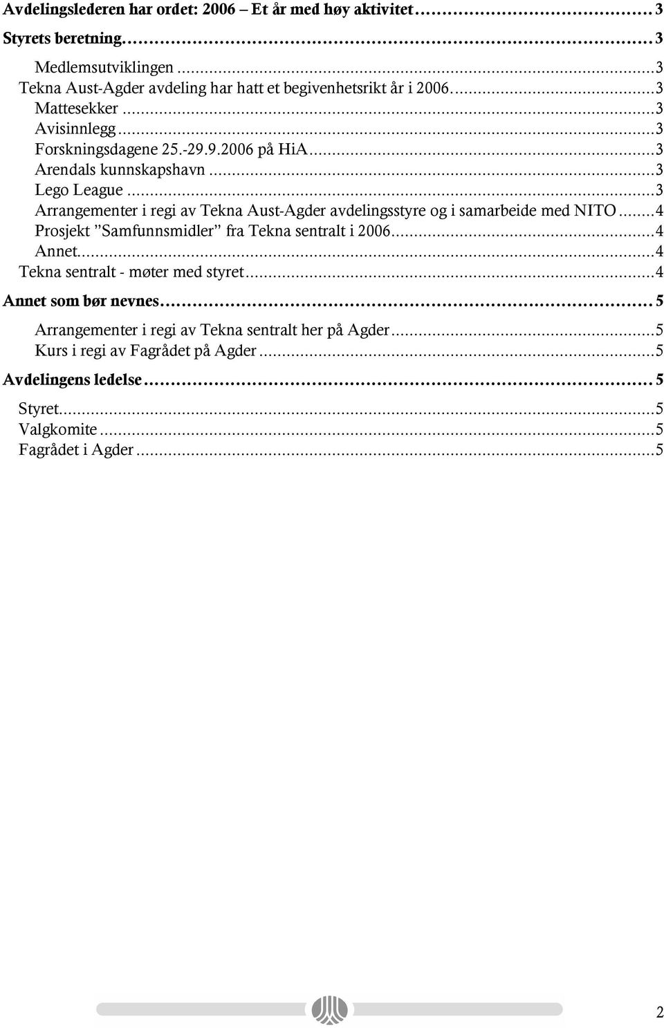 ..3 Lego League...3 Arrangementer i regi av Tekna Aust-Agder avdelingsstyre og i samarbeide med NITO...4 Prosjekt Samfunnsmidler fra Tekna sentralt i 2006...4 Annet.