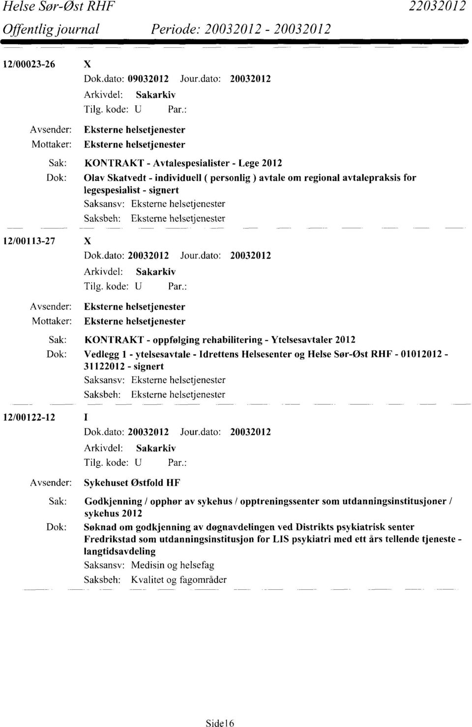 for legespesialist - signert 12/00113-27 X Saksansv: Saksbeh: Eksterne helsetjenester Eksterne helsetjenester Tilg. kode: U Par.