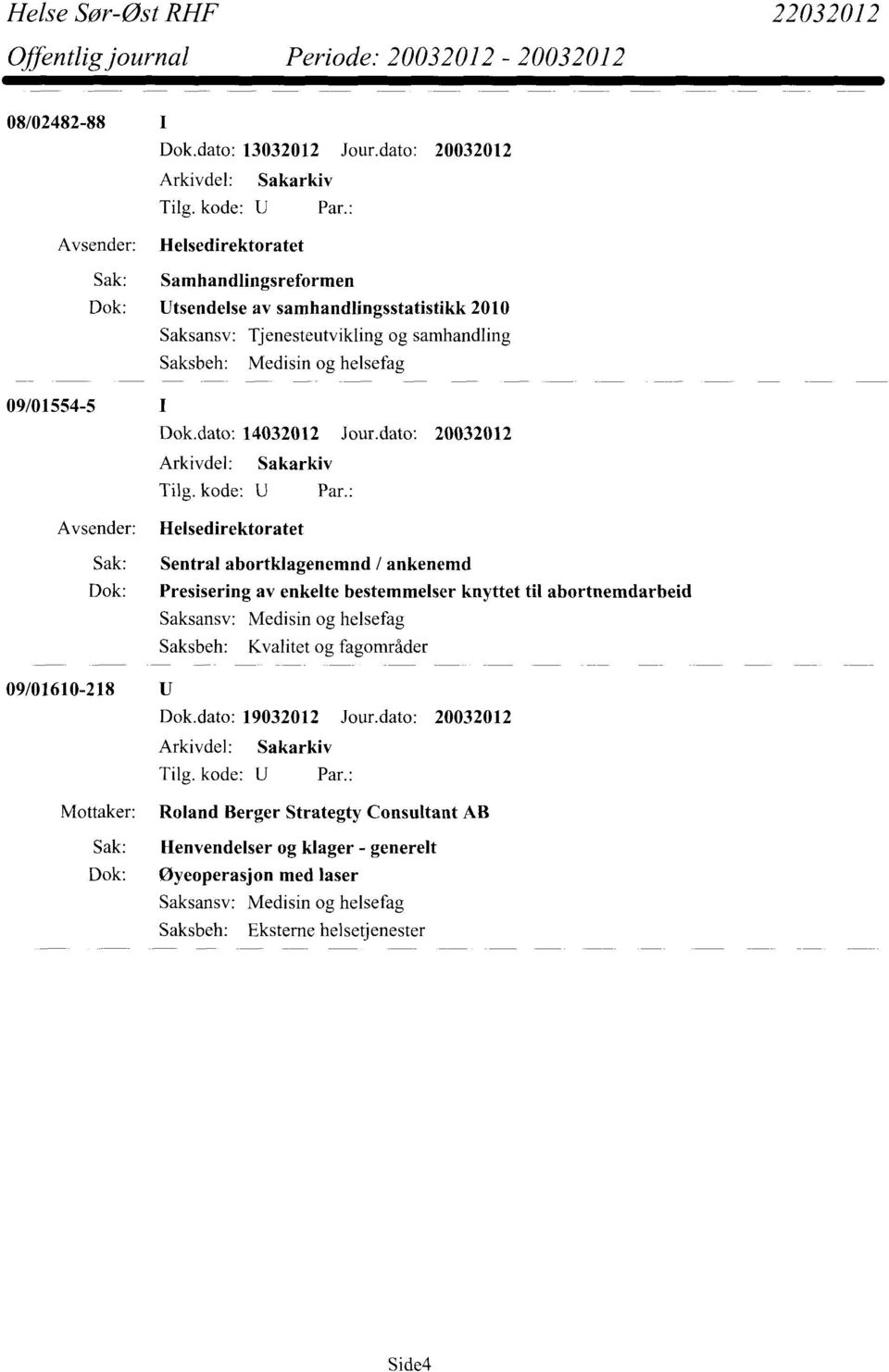 Medisin og helsefag 09/01554-5 Dok.dato: 14032012 Jour.