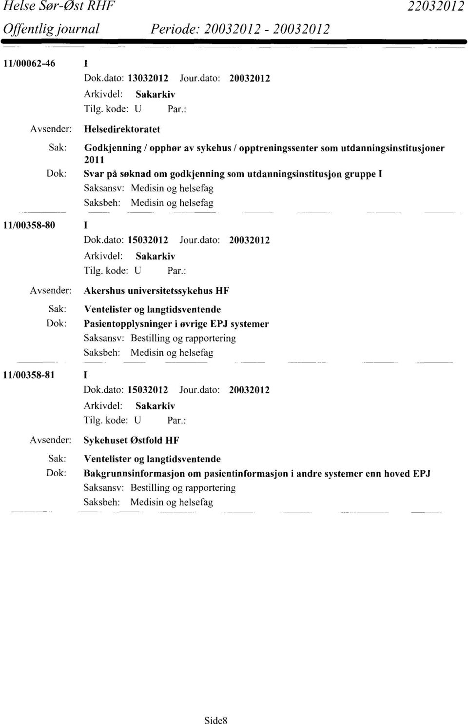 gruppe I Saksansv: Medisin og helsefag Saksbeh: Medisin og helsefag 11/00358-80 Dok.dato: 15032012 Jour.