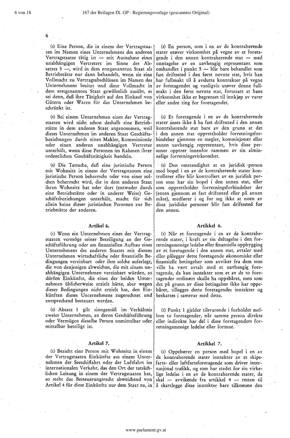 Vertreters im Sinne des Absatzes 5 -, wird in dem erstgenannten Staat als omhandlet i punkt 5 - Betriebstätte nur dann behandelt, wenn sie 'eine Vollmacht zu Vertragsabschlüssen im Namen des