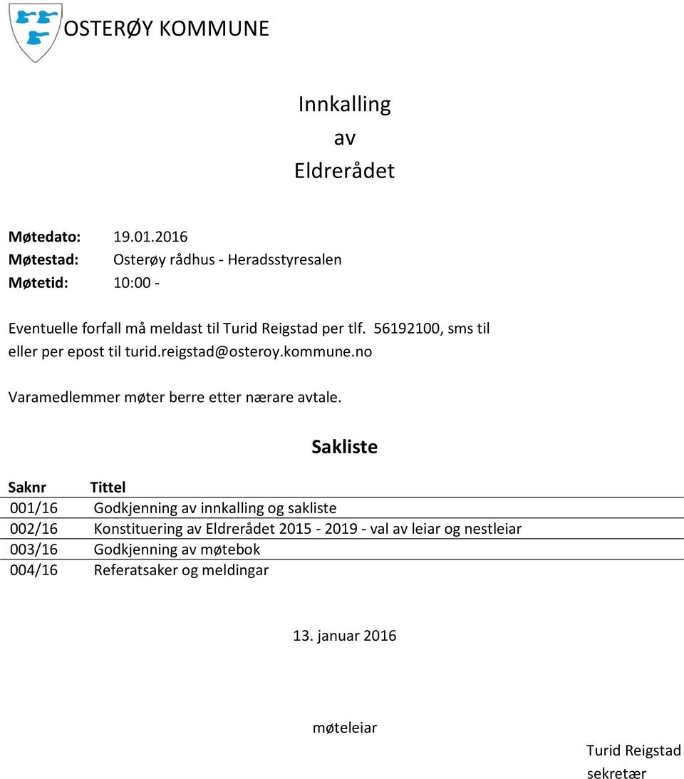 56192100, sms til eller per epost til turid.reigstad@osteroy.kommune.no Varamedlemmer møter berre etter nærare avtale.