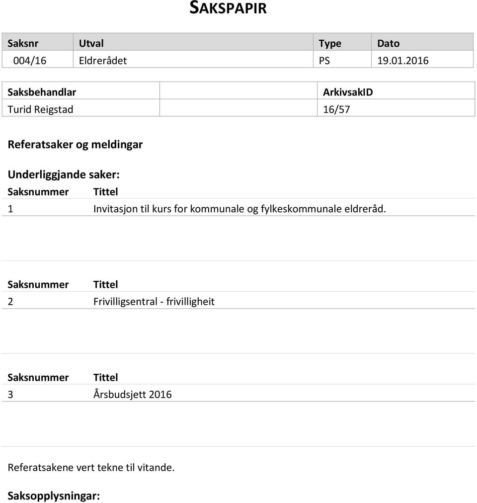 saker: Saksnummer Tittel 1 Invitasjon til kurs for kommunale og fylkeskommunale eldreråd.