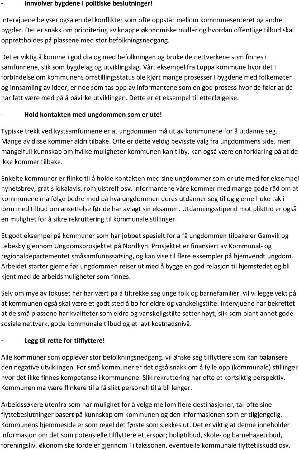 Det er viktig å komme i god dialog med befolkningen og bruke de nettverkene som finnes i samfunnene, slik som bygdelag og utviklingslag.