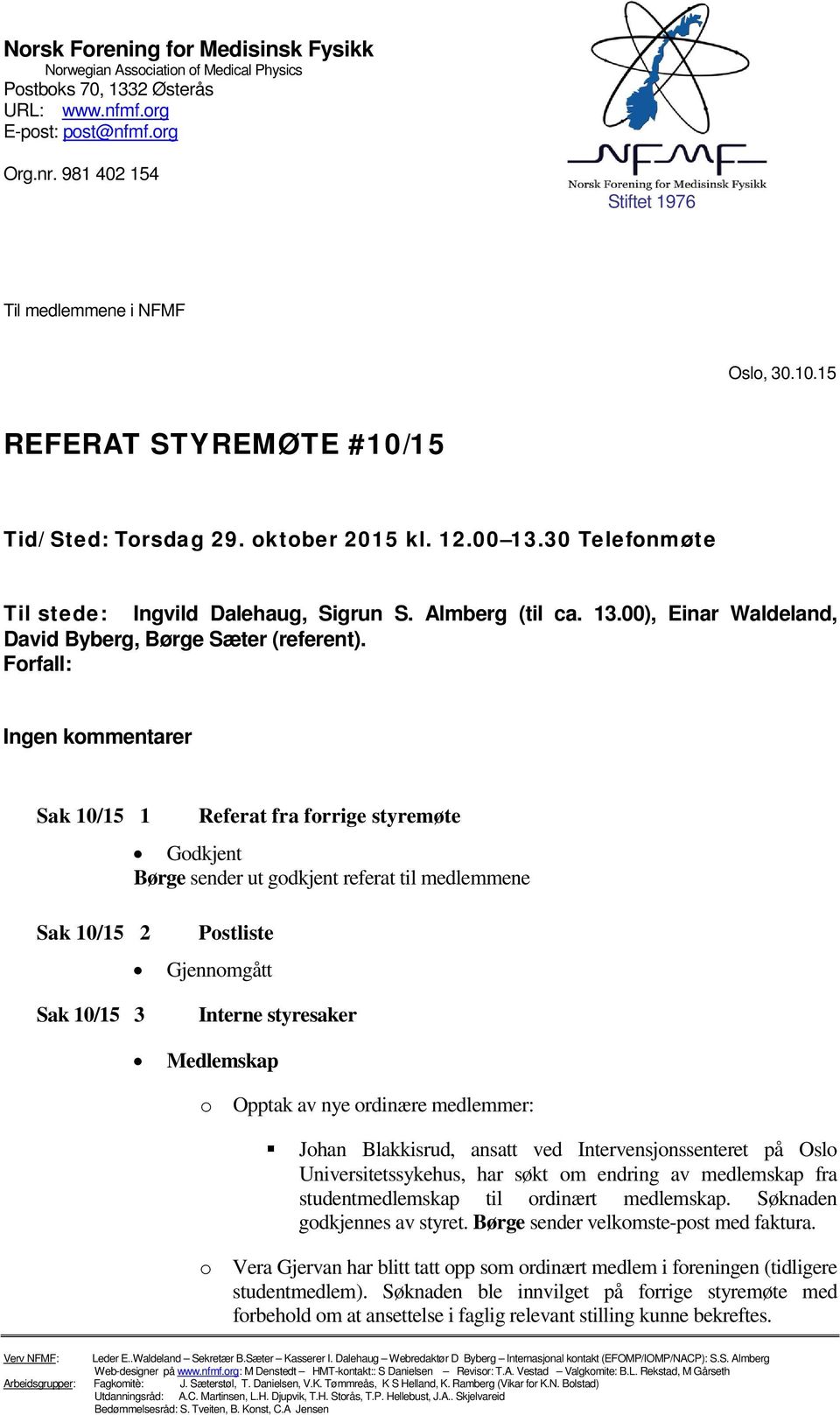 Almberg (til ca. 13.00), Einar Waldeland, David Byberg, Børge Sæter (referent).