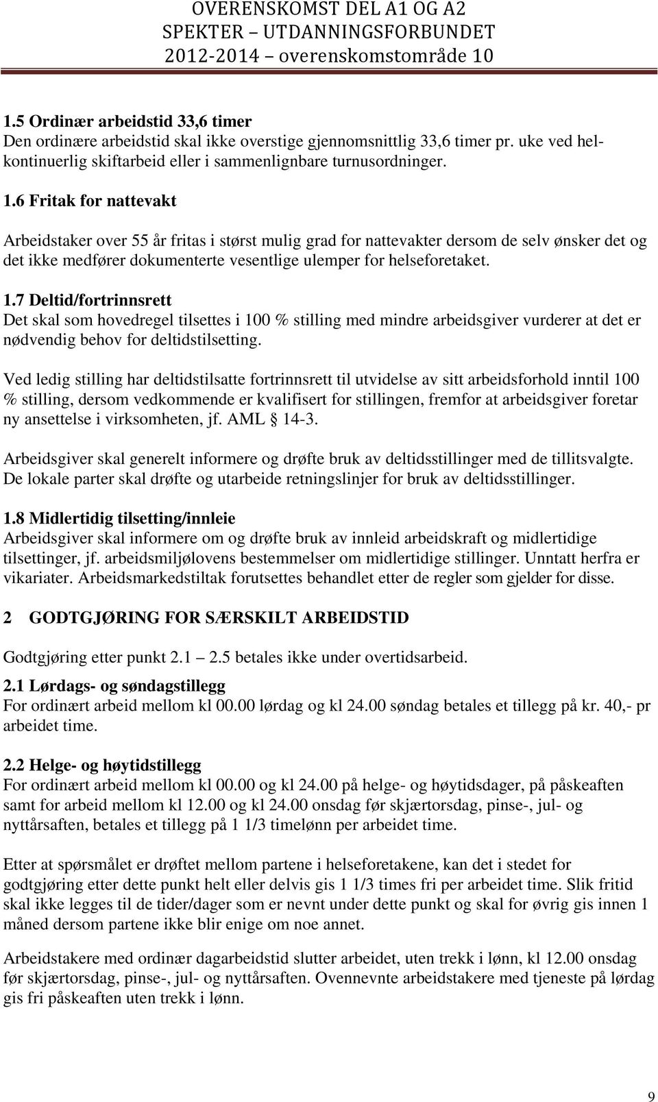 7 Deltid/fortrinnsrett Det skal som hovedregel tilsettes i 100 % stilling med mindre arbeidsgiver vurderer at det er nødvendig behov for deltidstilsetting.