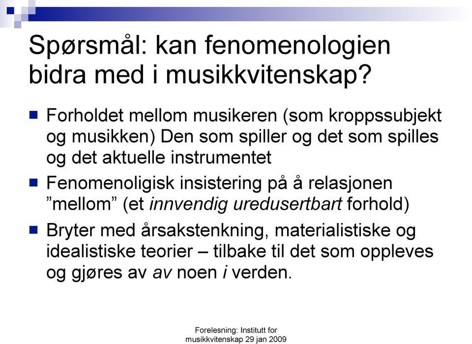 det aktuelle instrumentet Fenomenoligisk insistering på å relasjonen mellom (et innvendig