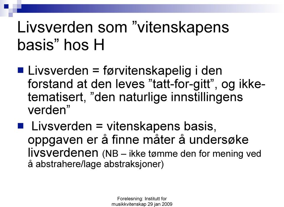 innstillingens verden Livsverden = vitenskapens basis, oppgaven er å finne