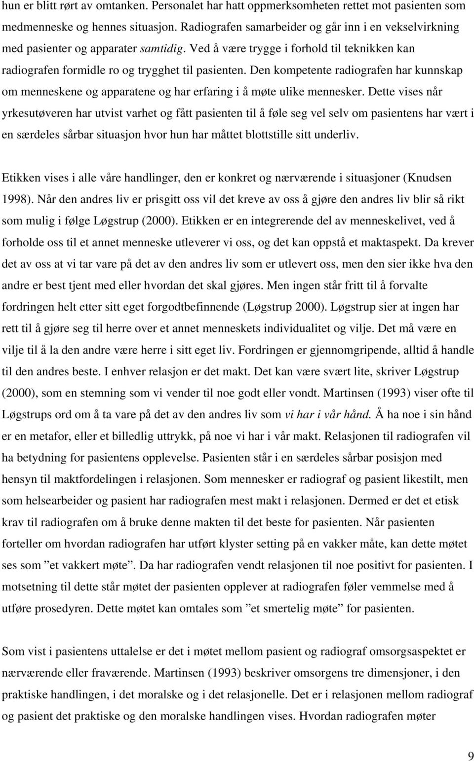 Den kompetente radiografen har kunnskap om menneskene og apparatene og har erfaring i å møte ulike mennesker.