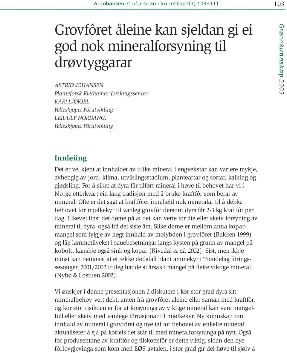 LEIDULF NORDANG, Felleskjøpet Fôrutvikling 13 Grønnkunnskap 23 Innleiing Det er vel kjent at innhaldet av ulike mineral i engvekstar kan variere mykje, avhengig av jord, klima, utviklingsstadium,