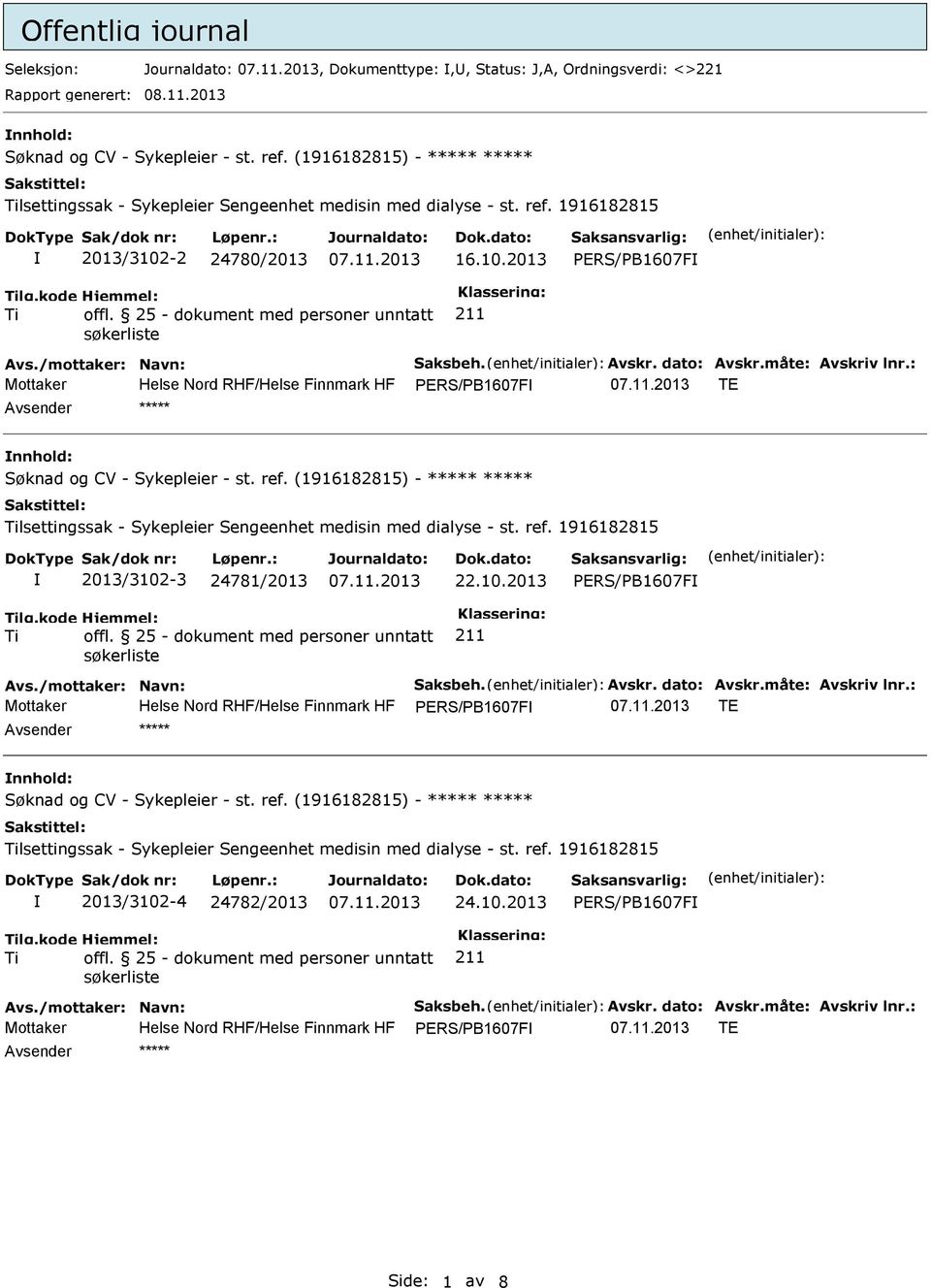 : Mottaker Helse Nord RHF/Helse Finnmark HF PERS/PB1607F TE ***** lsettingssak - Sykepleier Sengeenhet medisin med dialyse - st. ref. 1916182815 2013/3102-3 24781/2013 22.10.2013 PERS/PB1607F Avs.