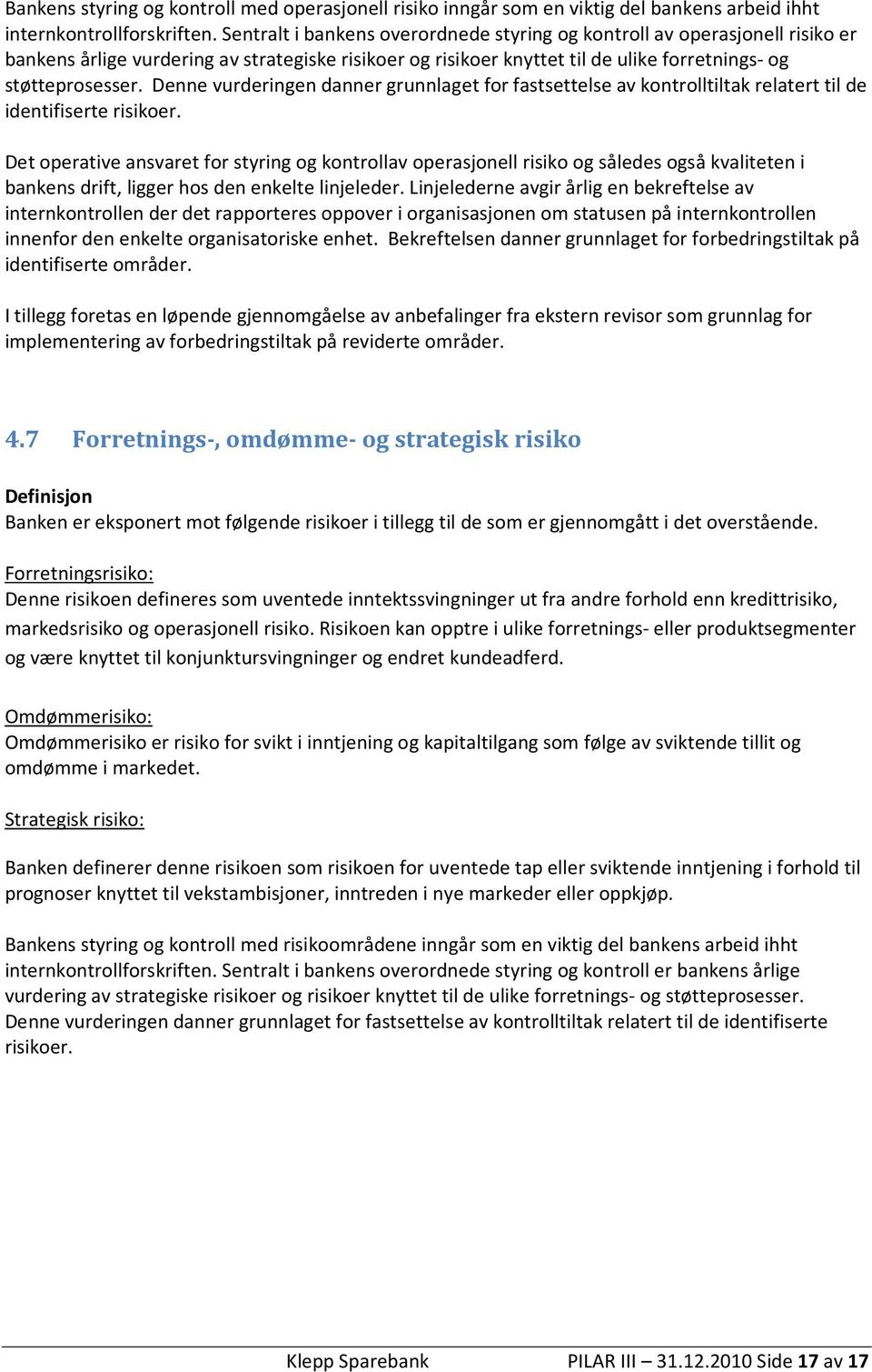 Denne vurderingen danner grunnlaget for fastsettelse av kontrolltiltak relatert til de identifiserte risikoer.