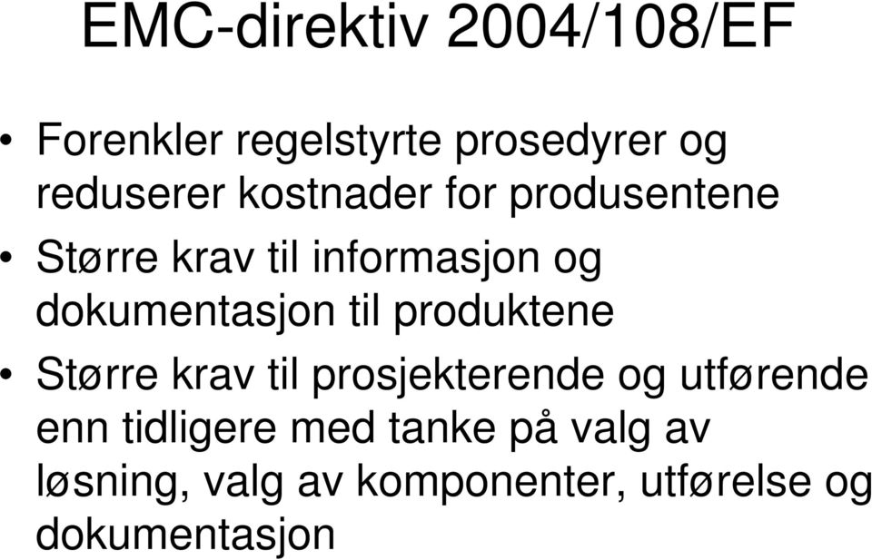 til produktene Større krav til prosjekterende og utførende enn tidligere