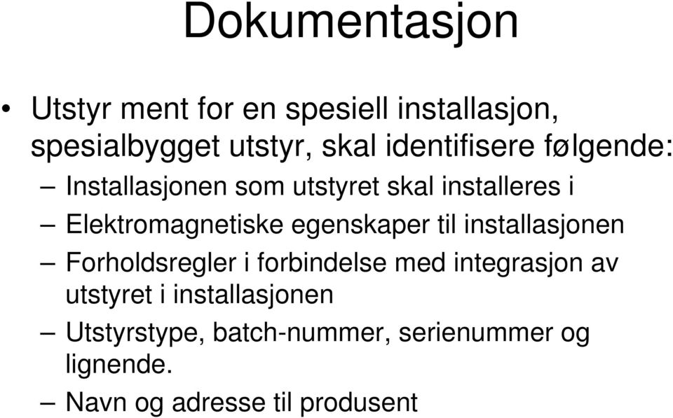 egenskaper til installasjonen Forholdsregler i forbindelse med integrasjon av utstyret i