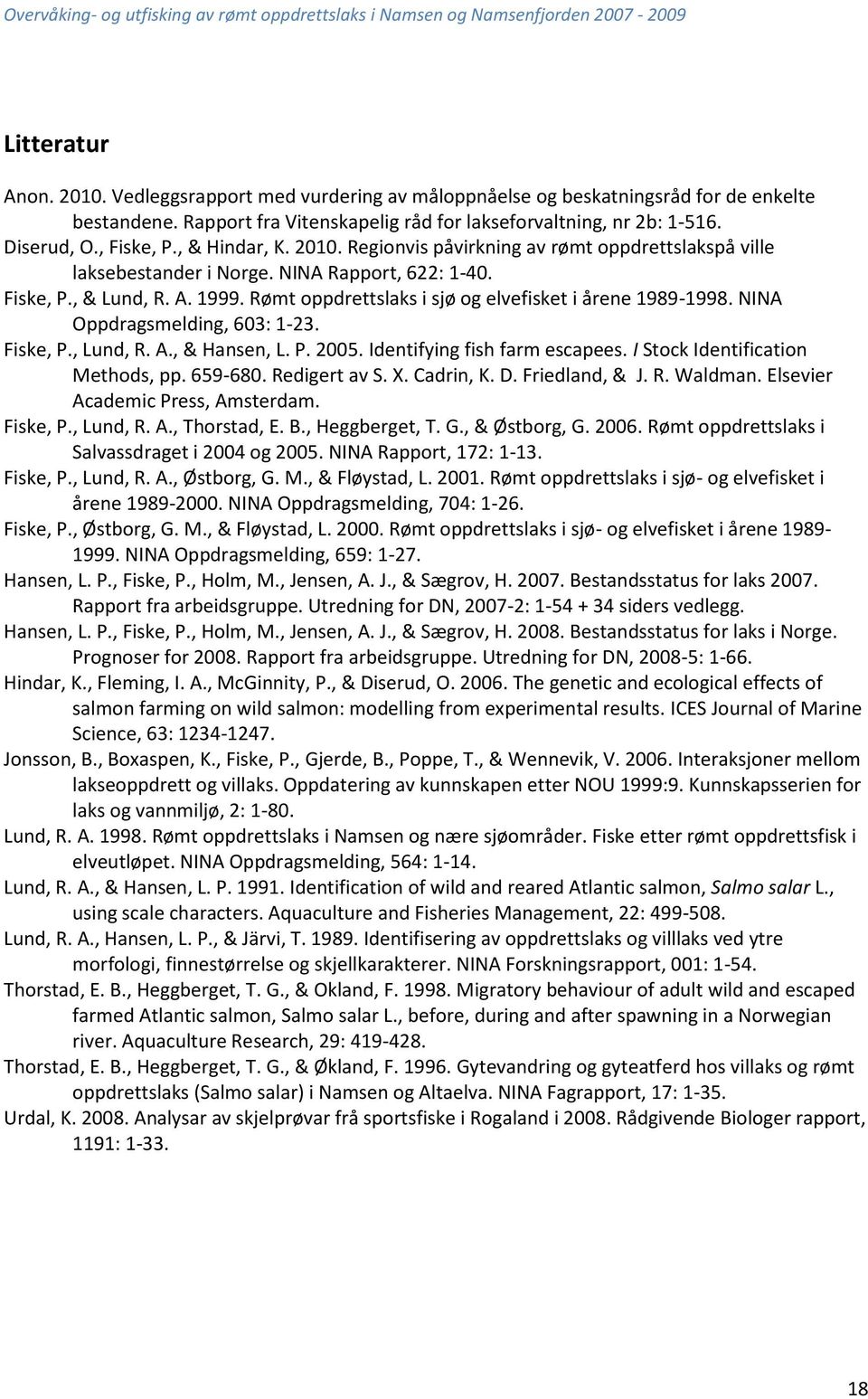 Rømt oppdrettslaks i sjø og elvefisket i årene 1989-1998. NINA Oppdragsmelding, 603: 1-23. Fiske, P., Lund, R. A., & Hansen, L. P. 2005. Identifying fish farm escapees.