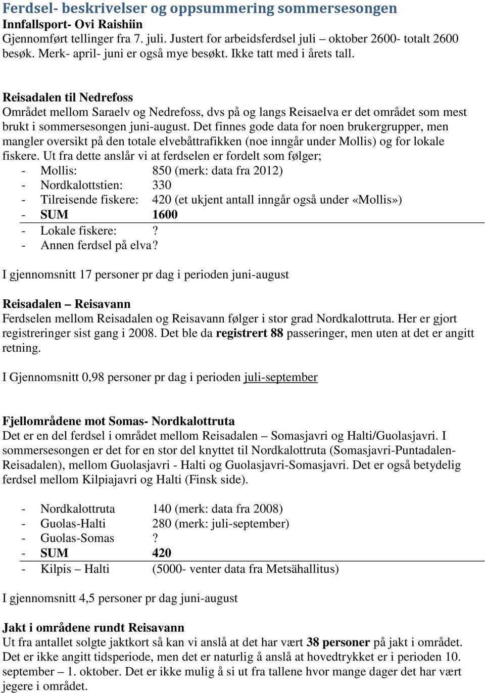 Reisadalen til Nedrefoss Området mellom Saraelv og Nedrefoss, dvs på og langs Reisaelva er det området som mest brukt i sommersesongen juni-august.