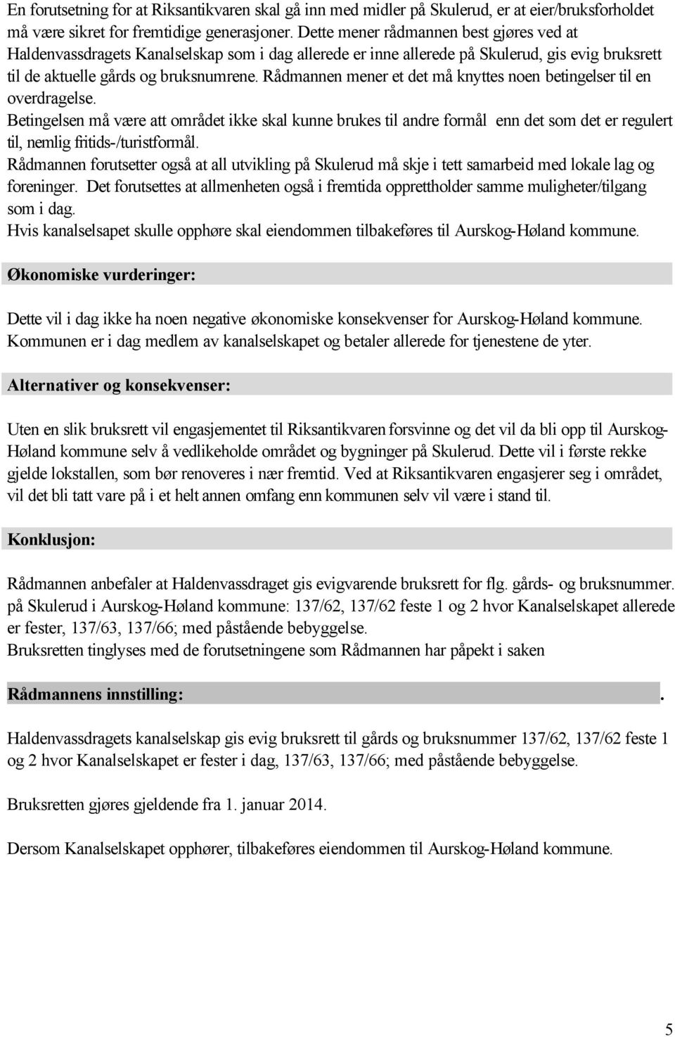 Rådmannen mener et det må knyttes noen betingelser til en overdragelse.