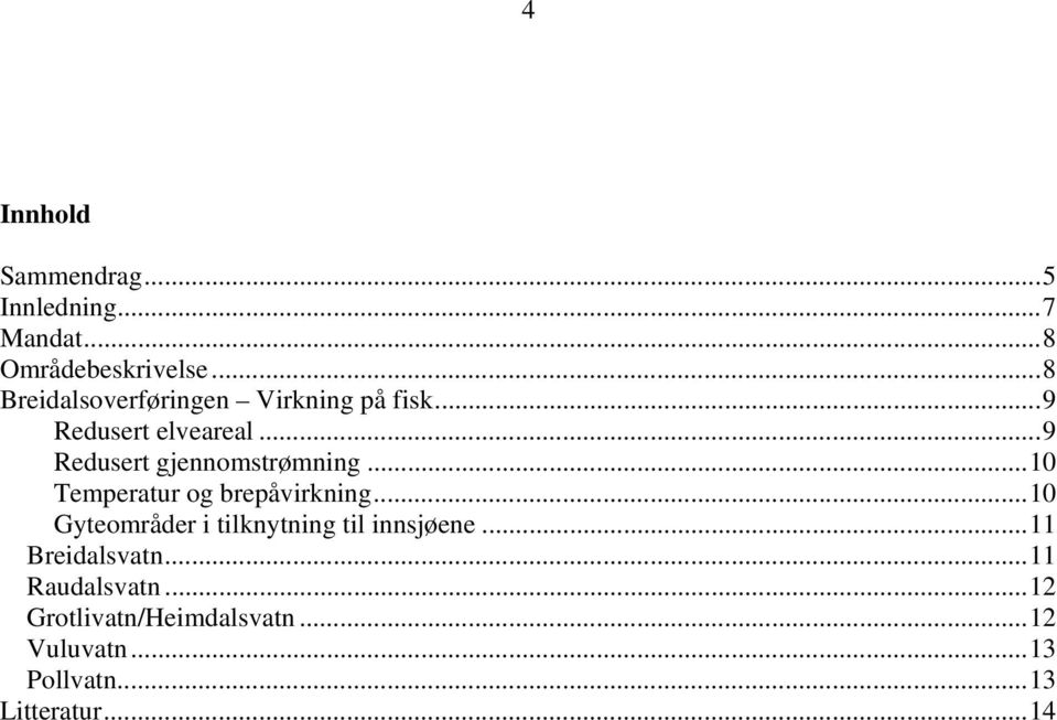 .. 9 Redusert gjennomstrømning... 10 Temperatur og brepåvirkning.