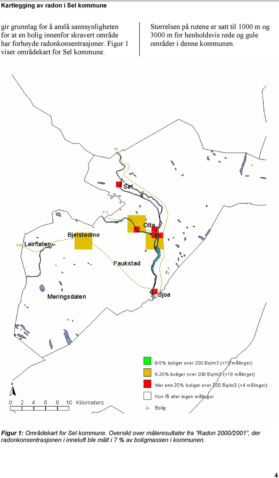 Størrelsen på rutene er satt til 1000 m og 3000 m for henholdsvis røde og gule områder i denne kommunen.