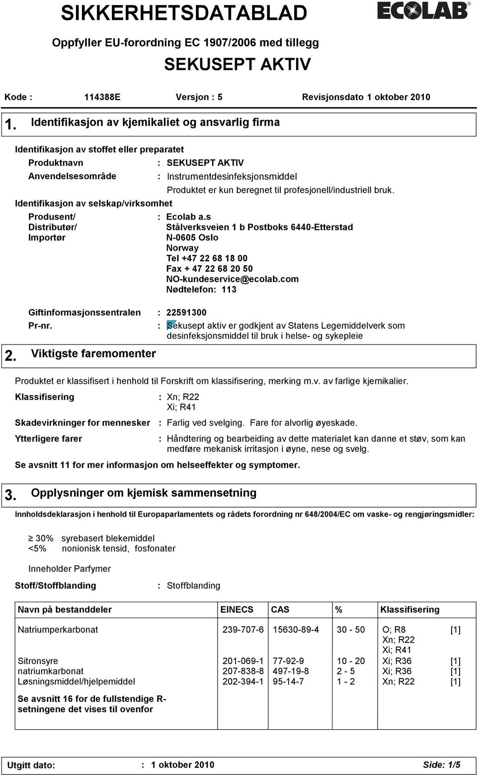 SEKUSEPT AKTIV Instrumentdesinfeksjonsmiddel Produktet er kun beregnet til profesjonell/industriell bruk. Ecolab a.