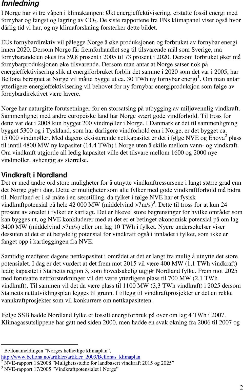 EUs fornybardirektiv vil pålegge Norge å øke produksjonen og forbruket av fornybar energi innen 2020.