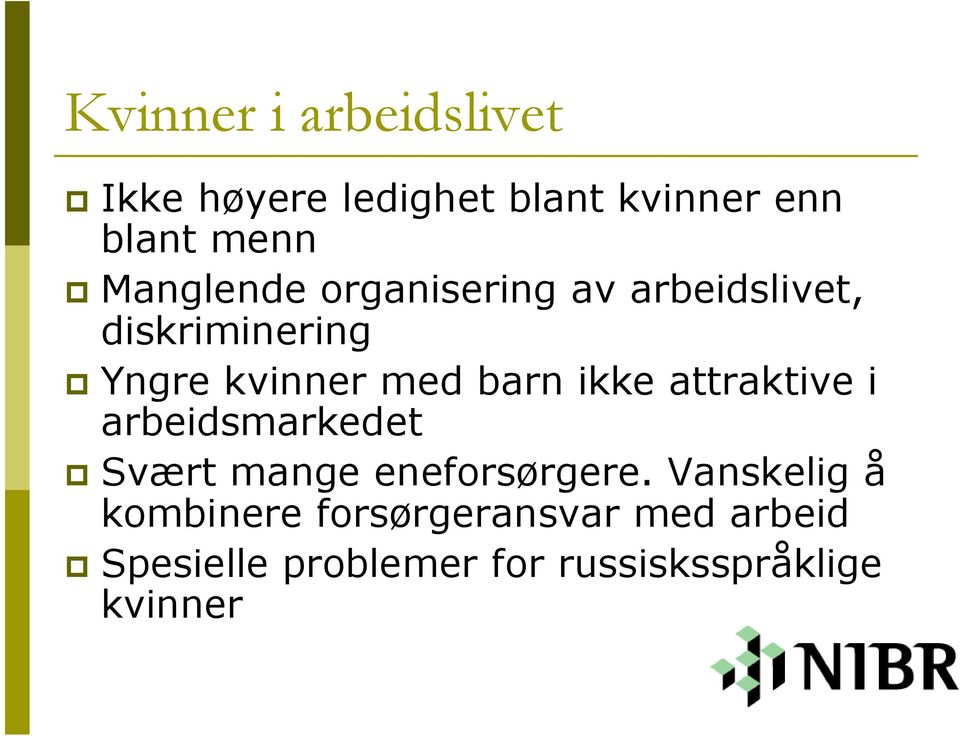 ikke attraktive i arbeidsmarkedet Svært mange eneforsørgere.