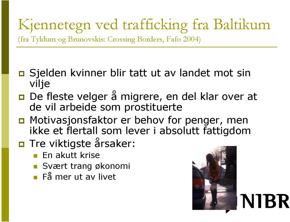 at de vil arbeide som prostituerte Motivasjonsfaktor er behov for penger, men ikke et flertall som