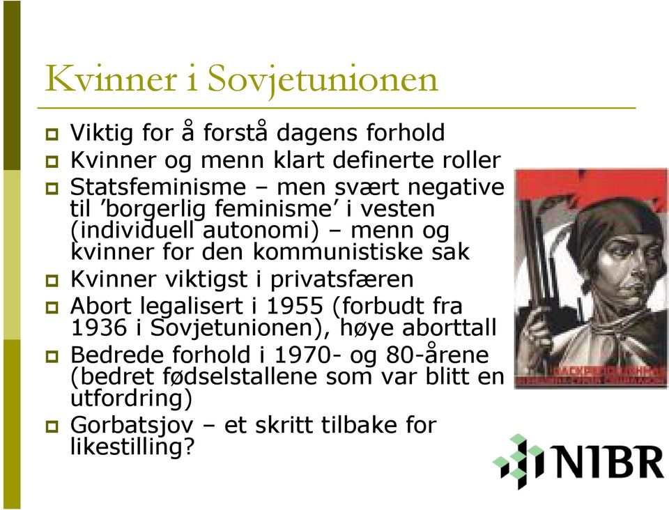 Kvinner viktigst i privatsfæren Abort legalisert i 1955 (forbudt fra 1936 i Sovjetunionen), høye aborttall Bedrede