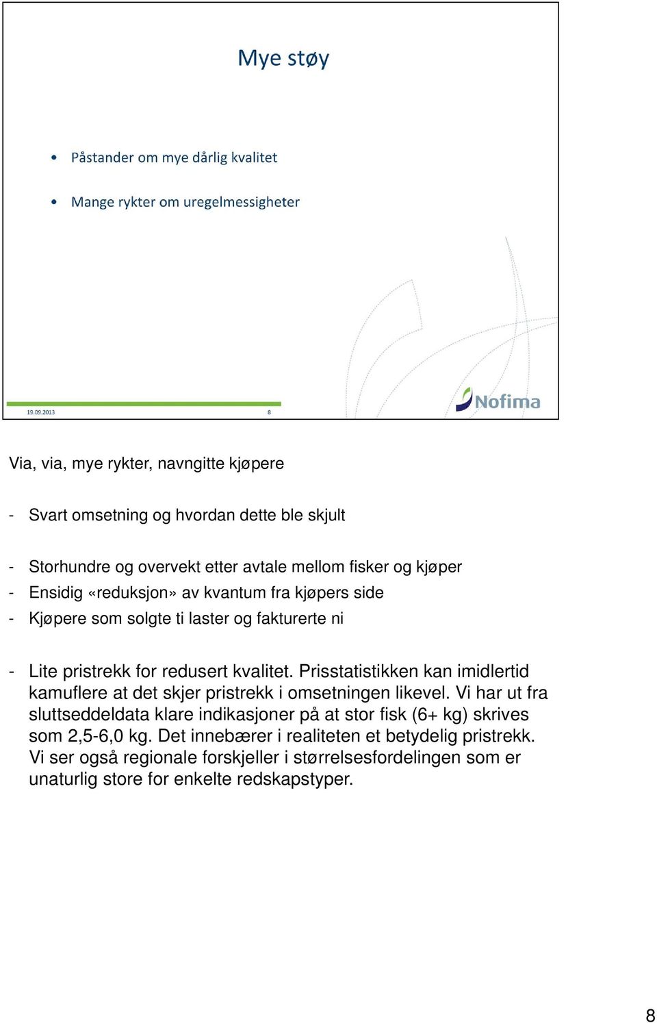 Prisstatistikken kan imidlertid kamuflere at det skjer pristrekk i omsetningen likevel.