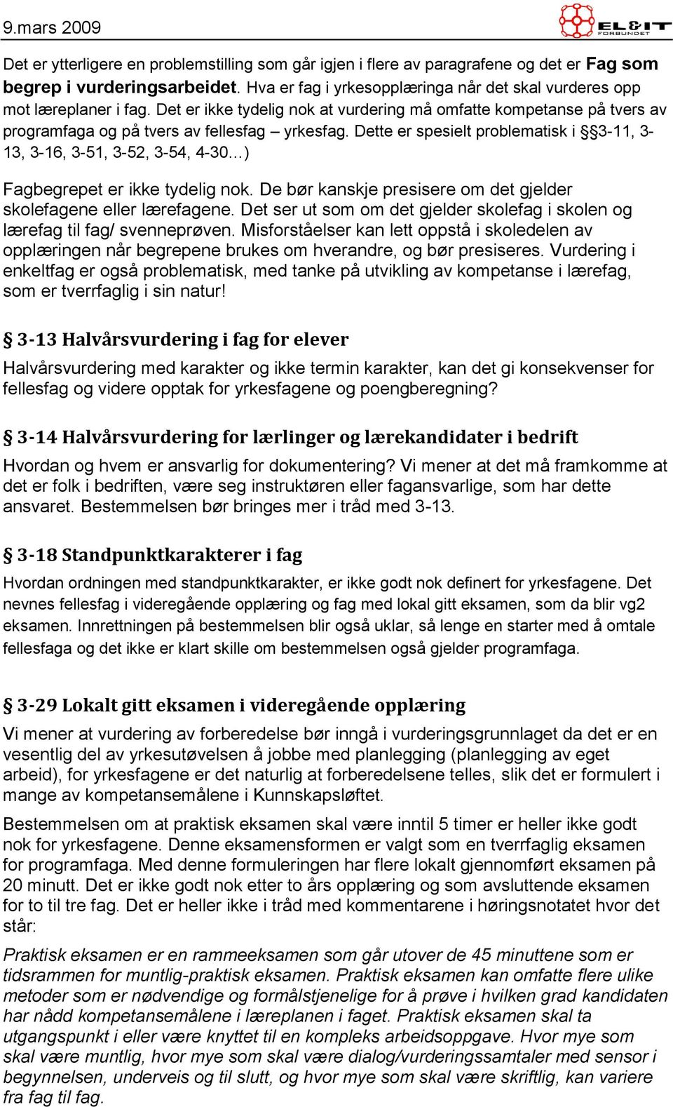 Dette er spesielt problematisk i 3-11, 3-13, 3-16, 3-51, 3-52, 3-54, 4-30 ) Fagbegrepet er ikke tydelig nok. De bør kanskje presisere om det gjelder skolefagene eller lærefagene.