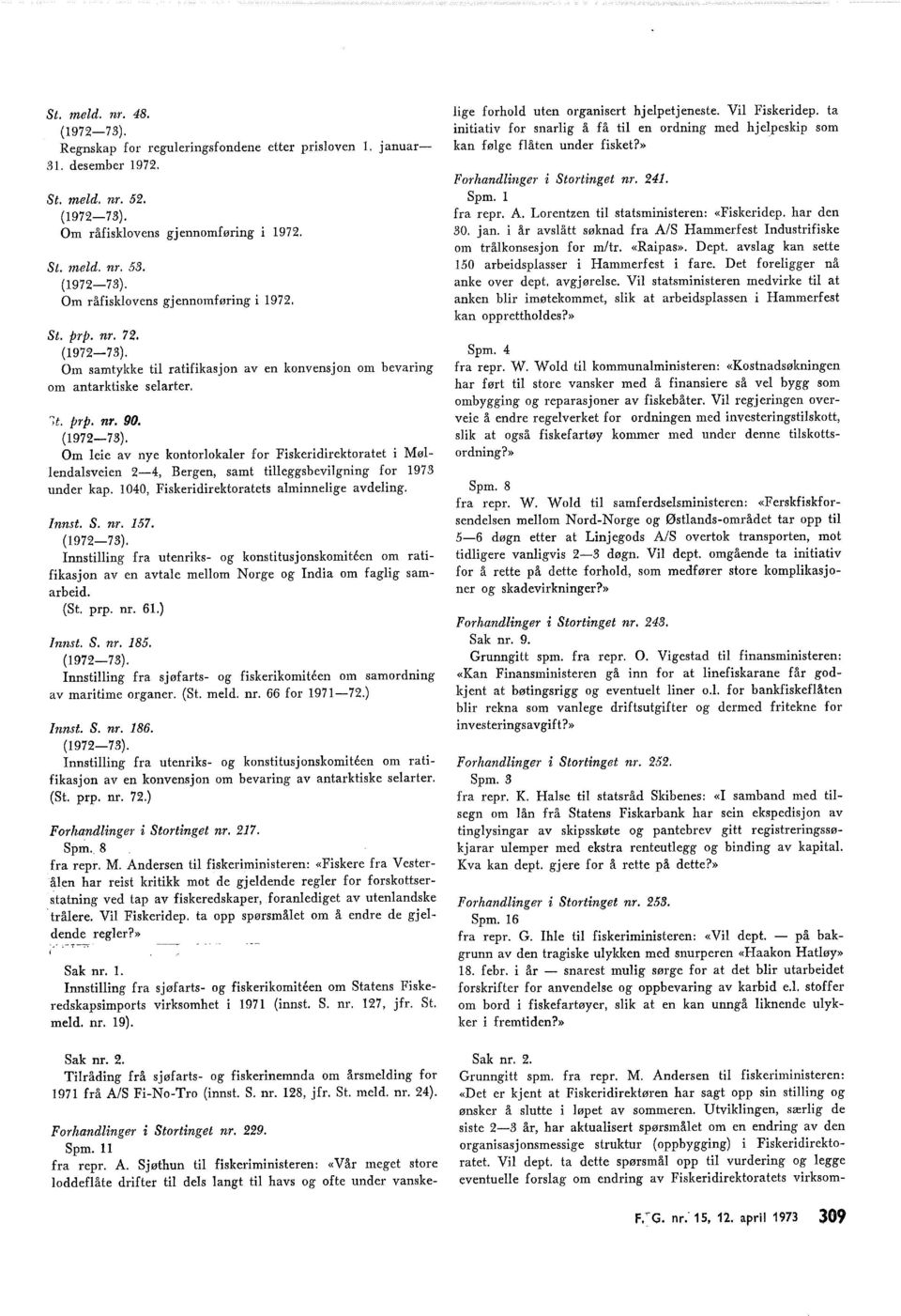 00, Fiskeridirektoratets aminneige avdeing. Innst. S. nr. 57. (977). Innstiing fra utenriks og konstitusjonskomiteen om ratifikasjon av en avtae meom Norge og India om fagig samarbeid. (St. prp. nr. 6.