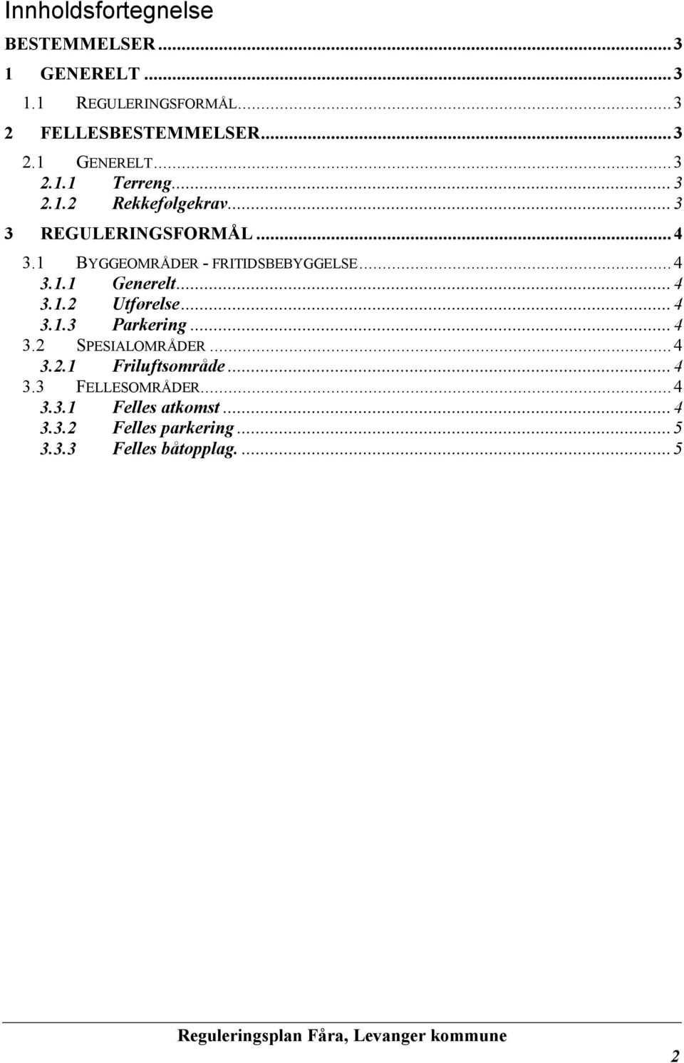 ..4 3.1.2 Utførelse...4 3.1.3 Parkering...4 3.2 SPESIALOMRÅDER...4 3.2.1 Friluftsområde...4 3.3 FELLESOMRÅDER.