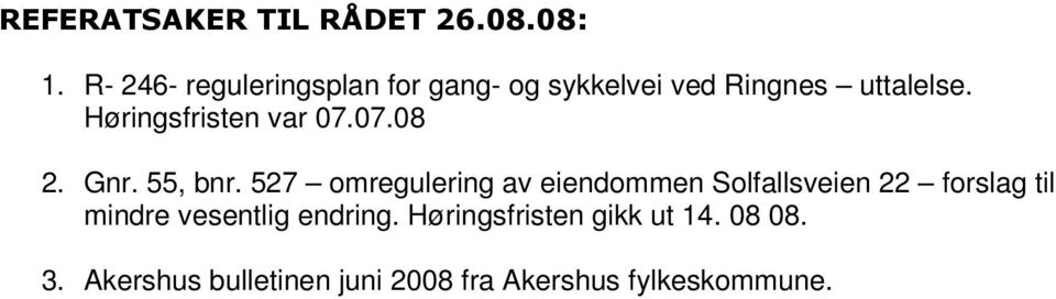 Høringsfristen var 07.07.08 2. Gnr. 55, bnr.