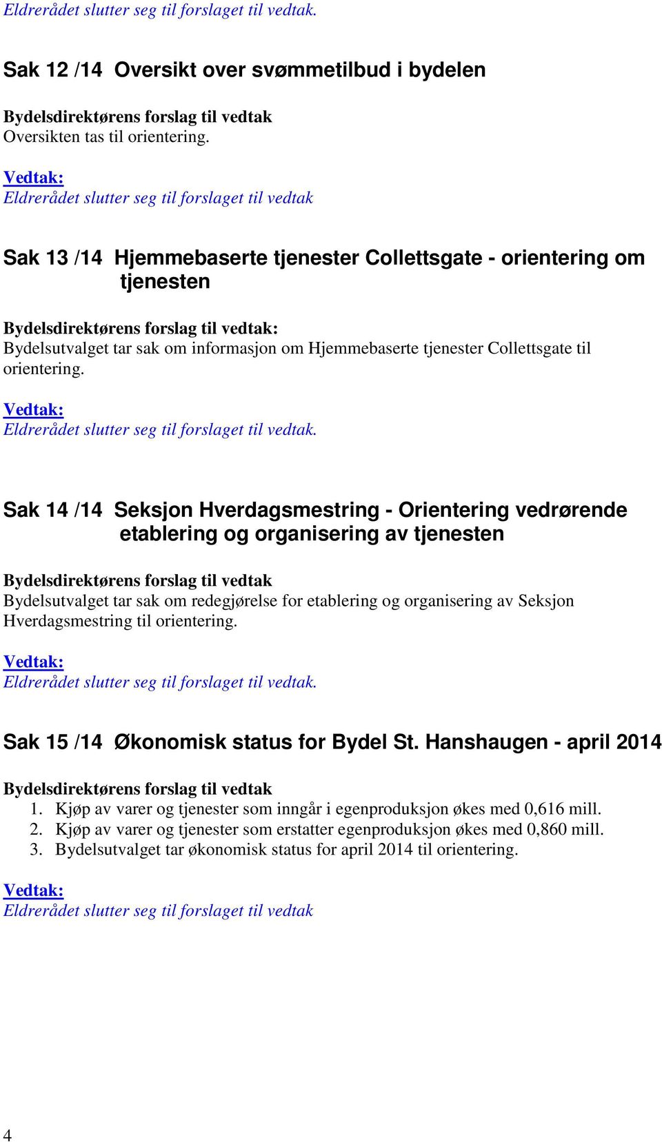 Collettsgate til orientering. Eldrerådet slutter seg til forslaget til vedtak.