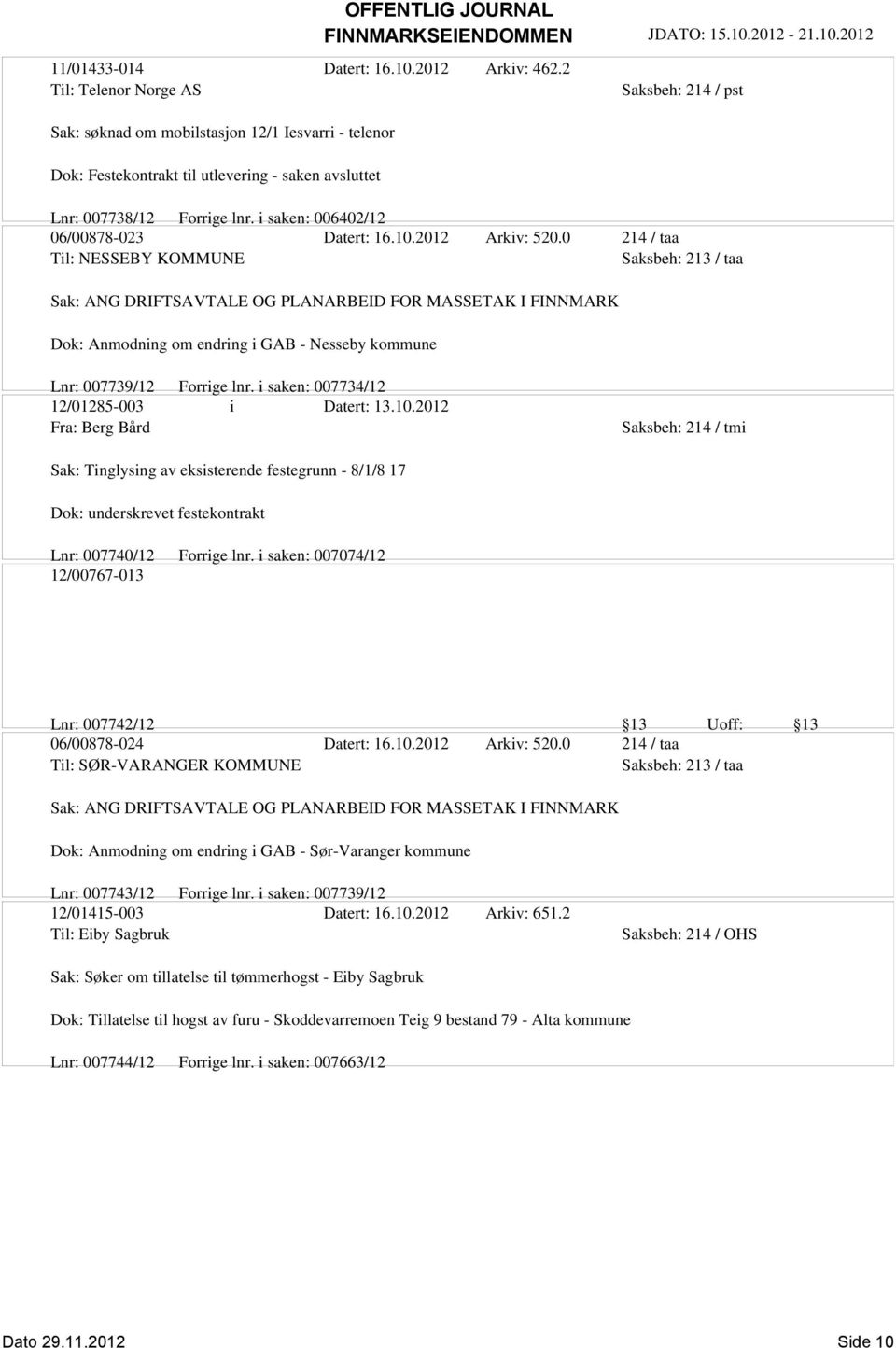 0 214 / taa Til: NESSEBY KOMMUNE Saksbeh: 213 / taa Sak: ANG DRIFTSAVTALE OG PLANARBEID FOR MASSETAK I FINNMARK Dok: Anmodning om endring i GAB - Nesseby kommune Lnr: 007739/12 Forrige lnr.