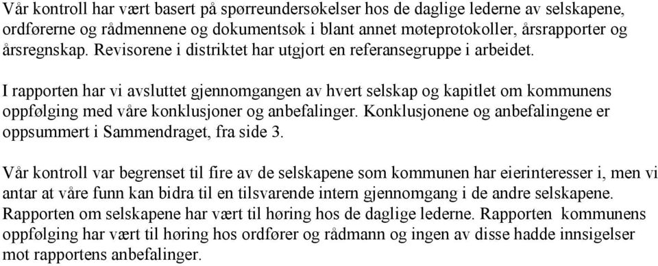 I rapporten har vi avsluttet gjennomgangen av hvert selskap og kapitlet om kommunens oppfølging med våre konklusjoner og anbefalinger.