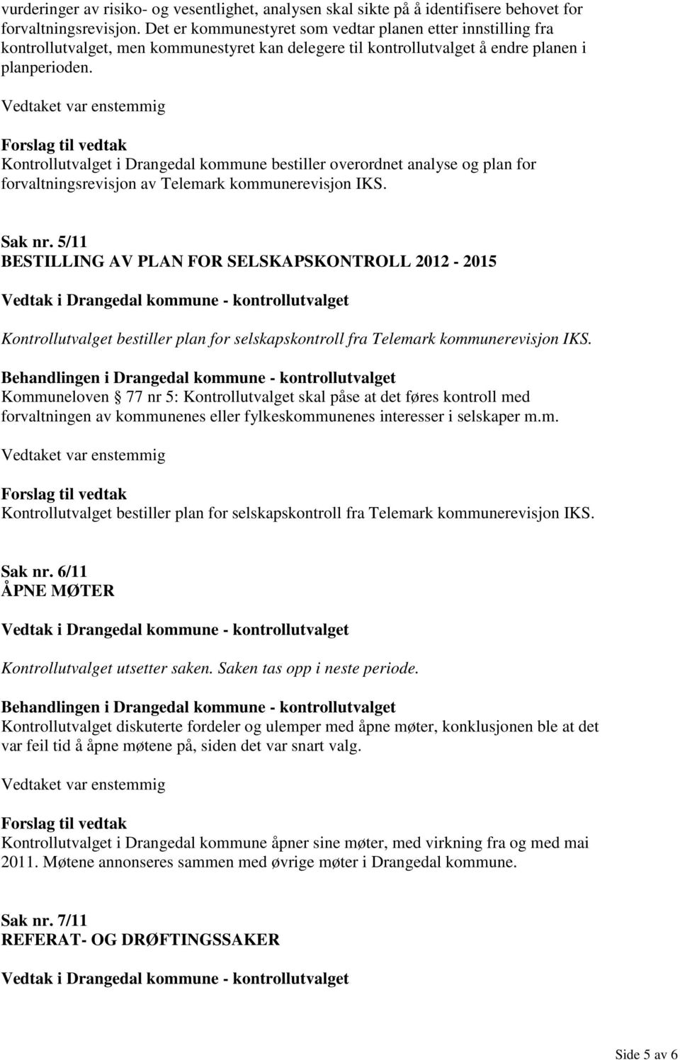 Kontrollutvalget i Drangedal kommune bestiller overordnet analyse og plan for forvaltningsrevisjon av Telemark kommunerevisjon IKS. Sak nr.
