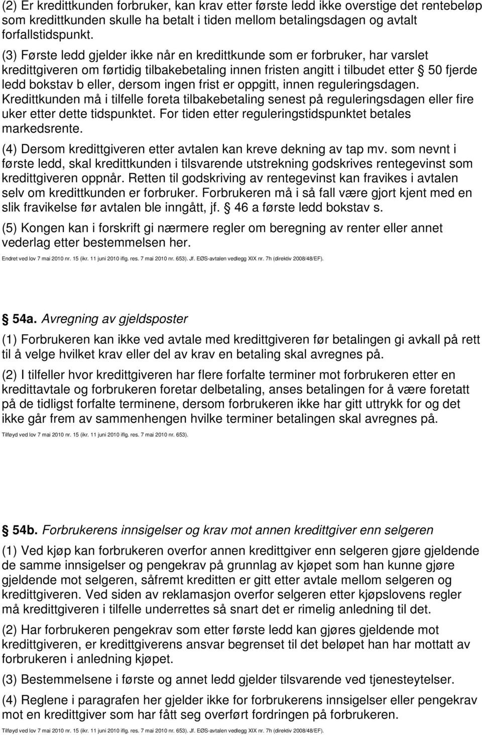 ingen frist er oppgitt, innen reguleringsdagen. Kredittkunden må i tilfelle foreta tilbakebetaling senest på reguleringsdagen eller fire uker etter dette tidspunktet.