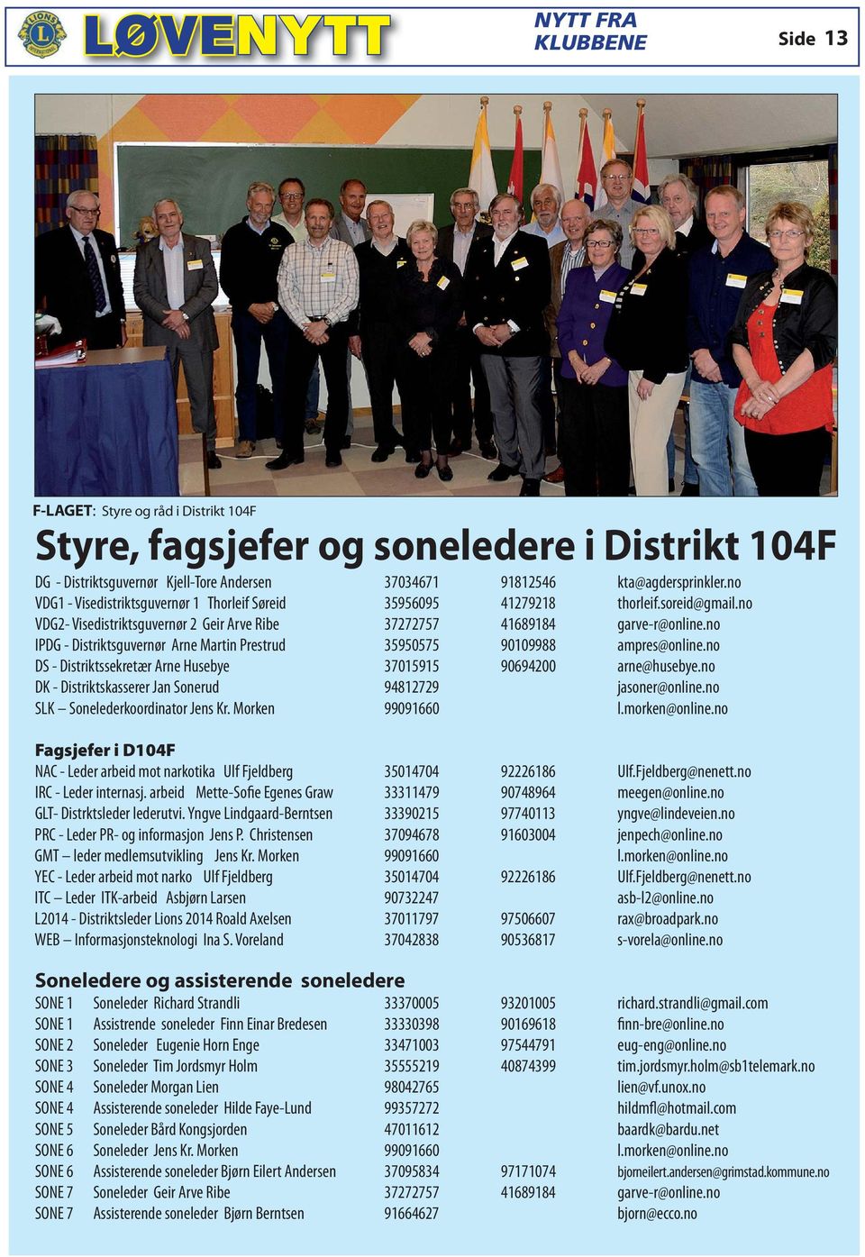 no IPDG - Distriktsguvernør Arne Martin Prestrud 35950575 90109988 ampres@online.no DS - Distriktssekretær Arne Husebye 37015915 90694200 arne@husebye.