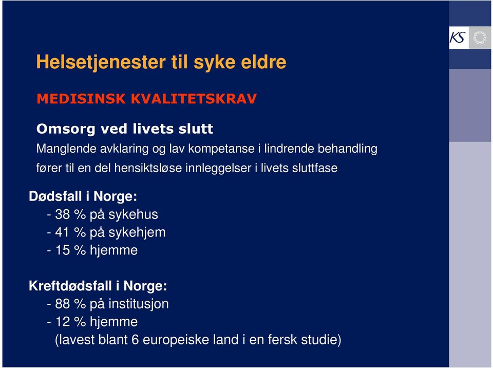 i livets sluttfase Dødsfall i Norge: - 38 % på sykehus - 41 % på sykehjem - 15 % hjemme