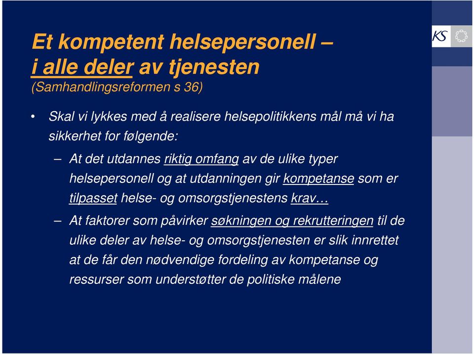 som er tilpasset helse- og omsorgstjenestens krav At faktorer som påvirker søkningen og rekrutteringen til de ulike deler av helse-