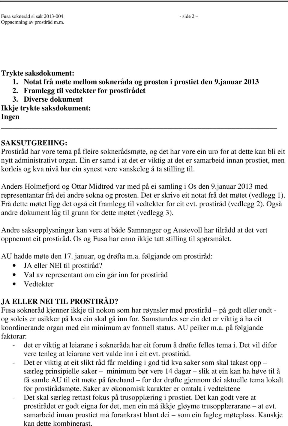 Diverse dokument kkje trykte saksdokument: ngen SAKSUTGRNG: Prostiråd har vore tema på fleire soknerådsmøte, og det har vore ein uro for at dette kan bli eit nytt administrativt organ.