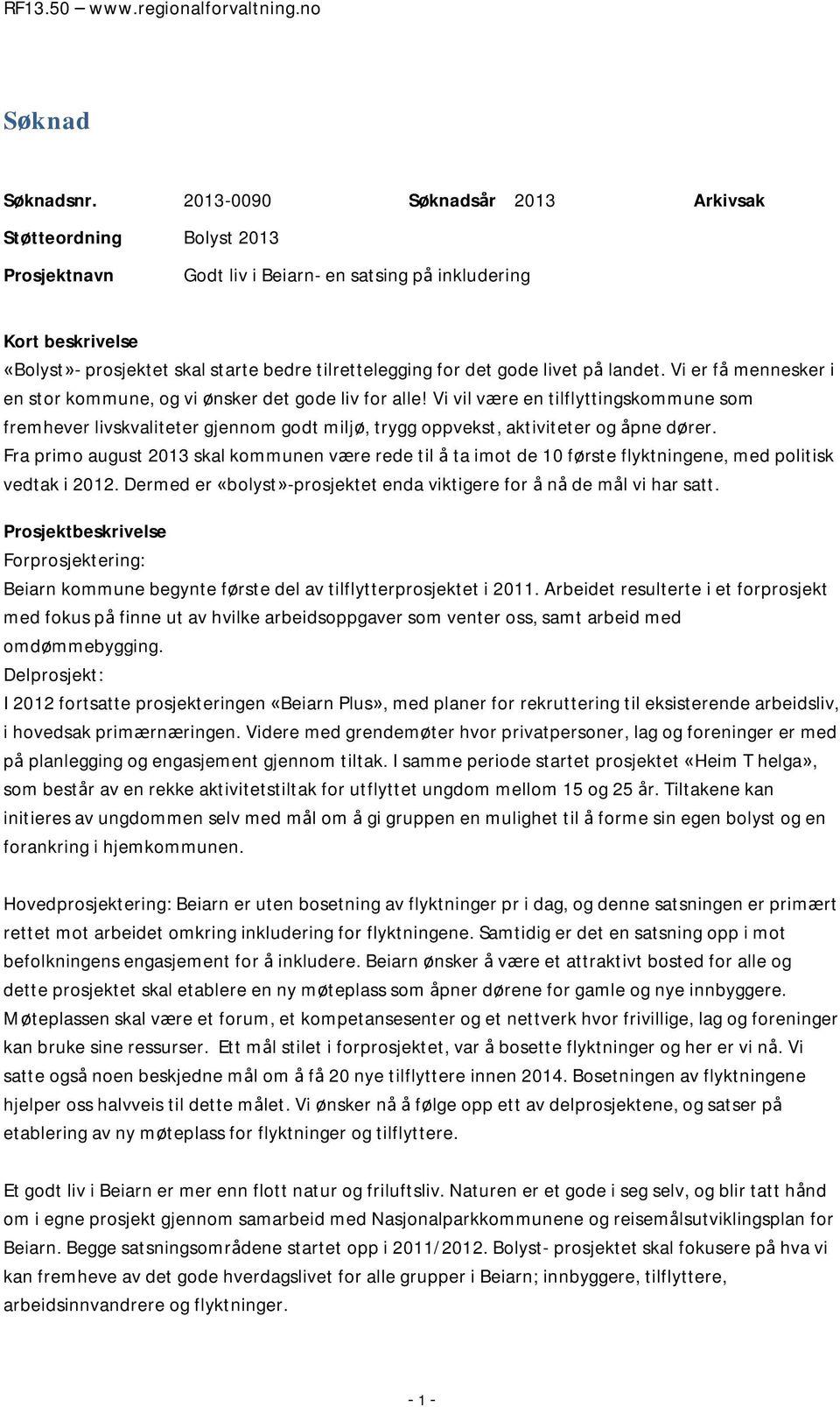 gode livet på landet. Vi er få mennesker i en stor kommune, og vi ønsker det gode liv for alle!